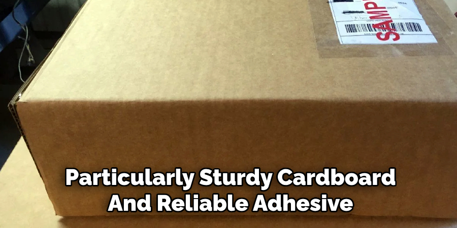 Particularly Sturdy Cardboard
And Reliable Adhesive