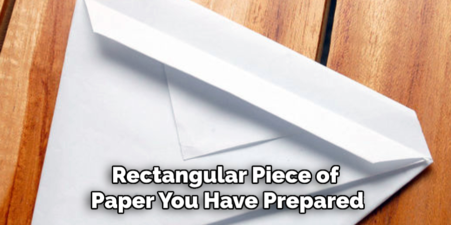 Rectangular Piece of
Paper You Have Prepared