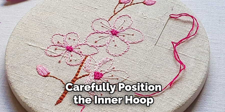 Carefully Position the Inner Hoop