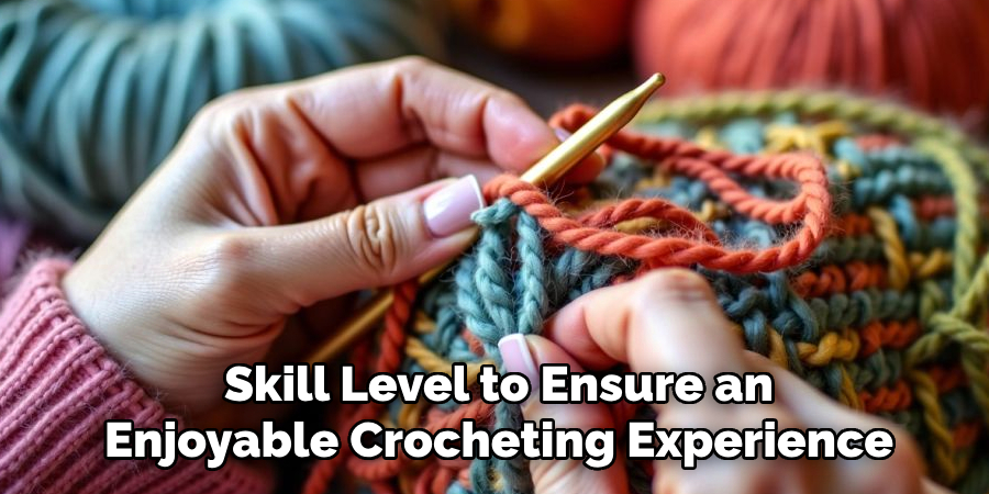 Skill Level to Ensure an
Enjoyable Crocheting Experience