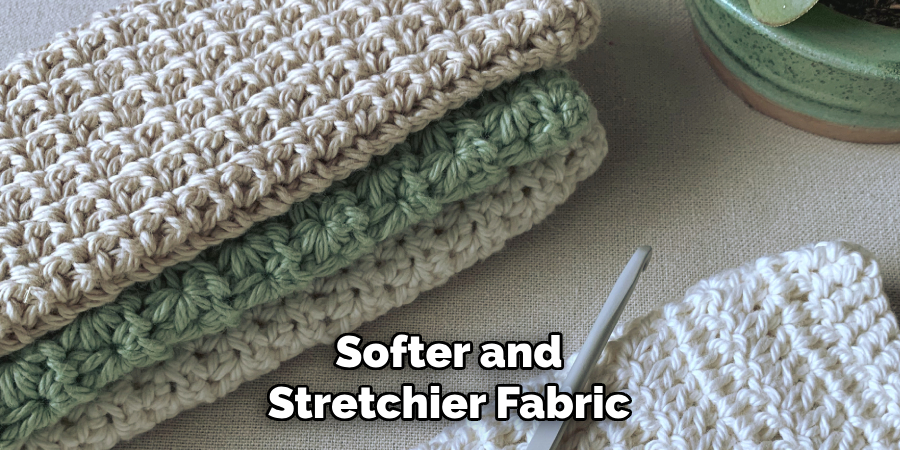Softer and
Stretchier Fabric