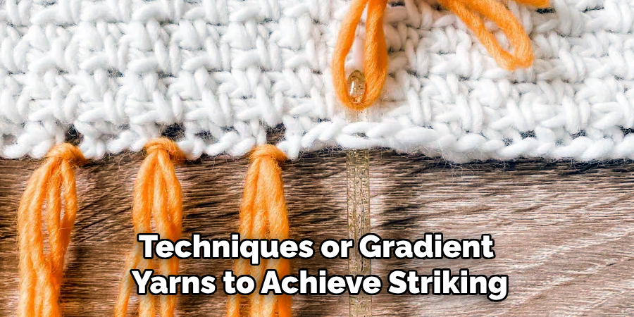 Techniques or Gradient
Yarns to Achieve Striking