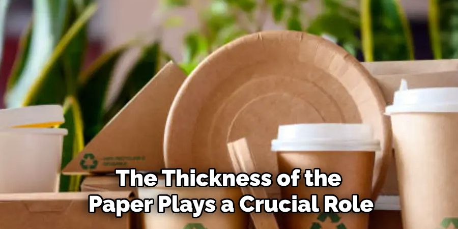 The Thickness of the
Paper Plays a Crucial Role