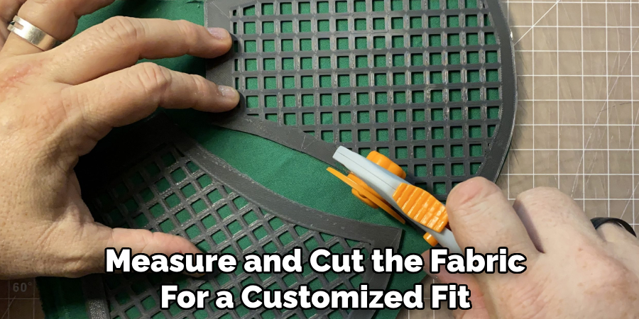 Measure and Cut the Fabric
For a Customized Fit
