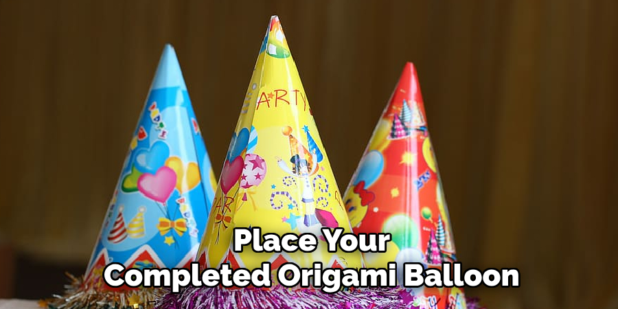 Place Your Completed Origami Balloon