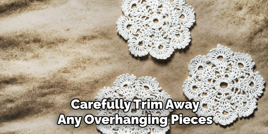 Carefully Trim Away Any Overhanging Pieces
