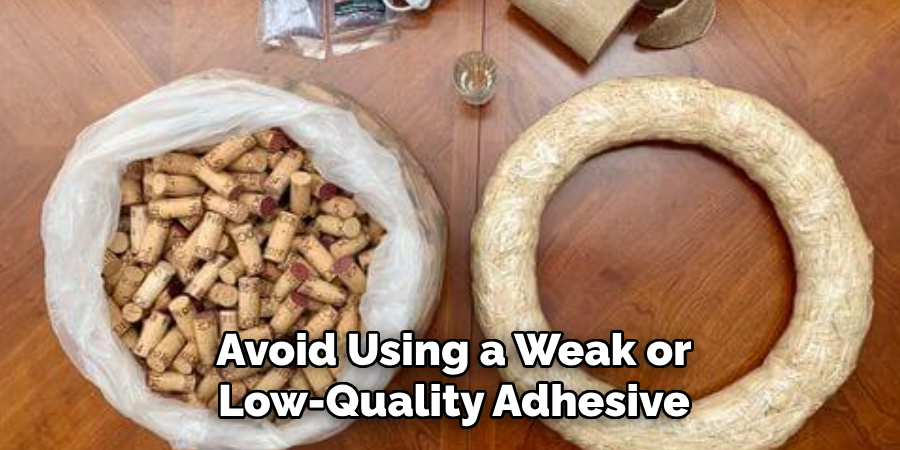 Avoid Using a Weak or Low-quality Adhesive