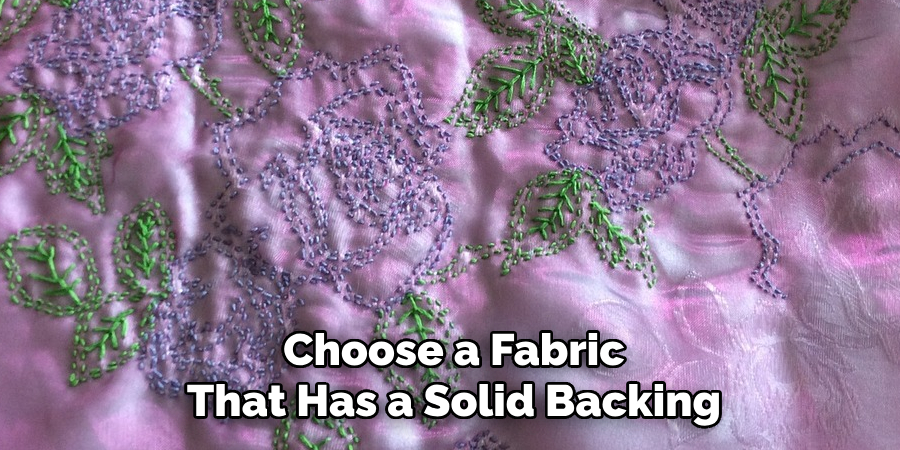 Choose a Fabric That Has a Solid Backing