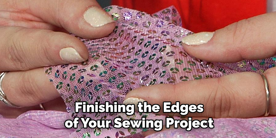 Finishing the Edges of Your Sewing Project