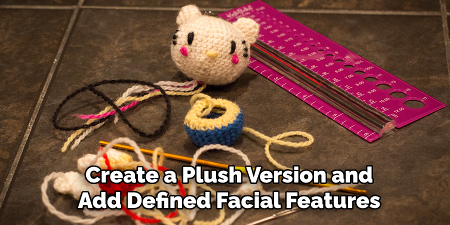 Create a Plush Version and Add Defined Facial Features
