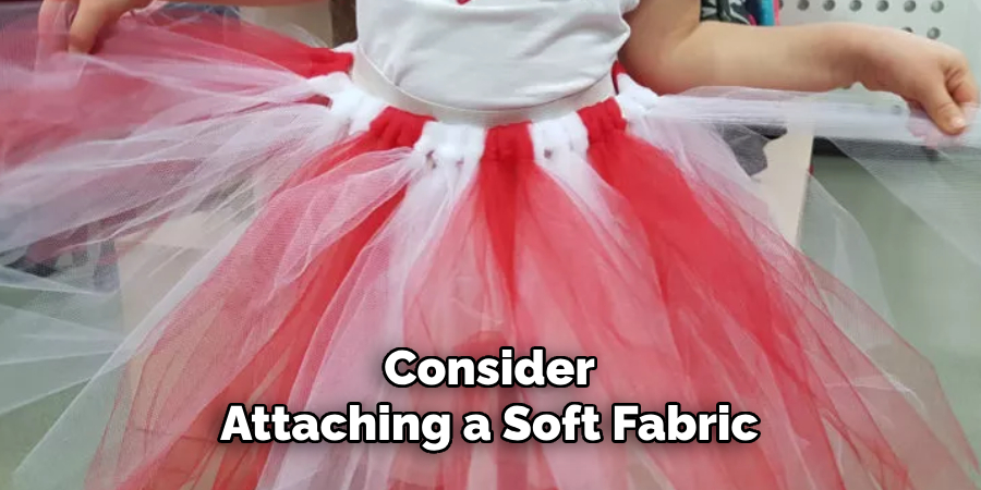 Consider Attaching a Soft Fabric