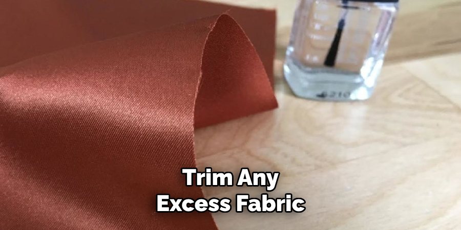Trim Any Excess Fabric
