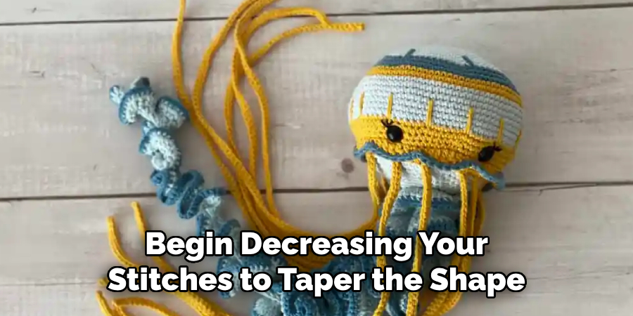 Begin Decreasing Your Stitches to Taper the Shape