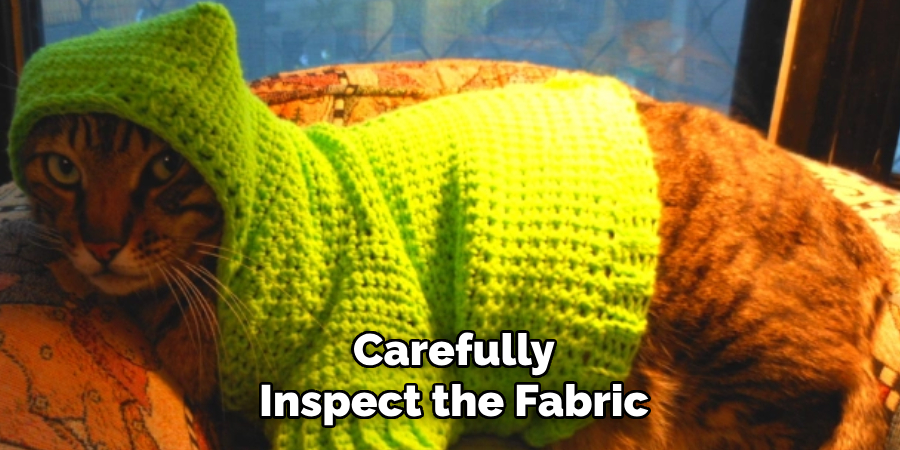 Carefully Inspect the Fabric