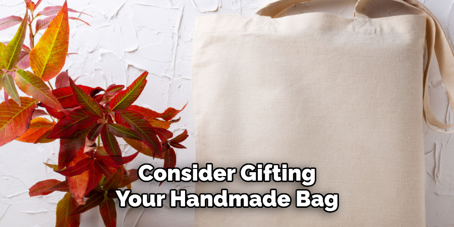 Consider Gifting Your Handmade Bag