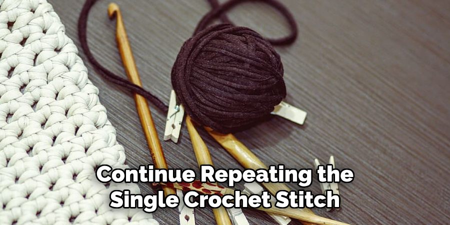 Continue Repeating the Single Crochet Stitch