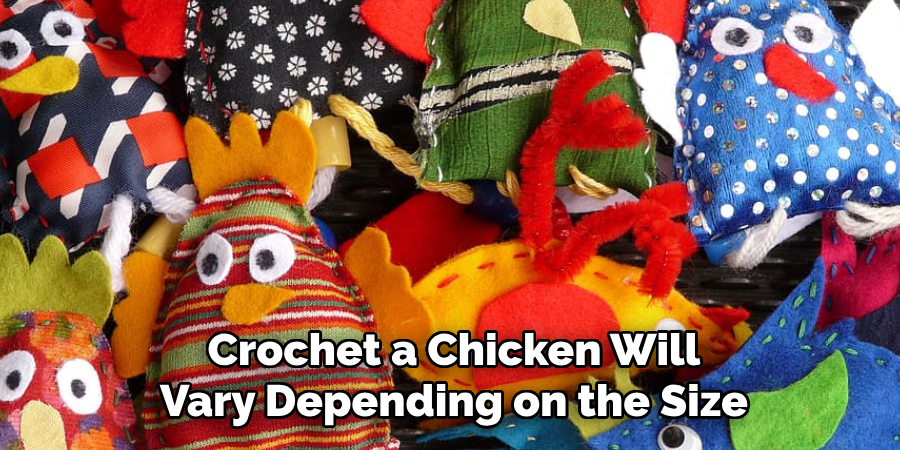 Crochet a Chicken Will Vary Depending on the Size