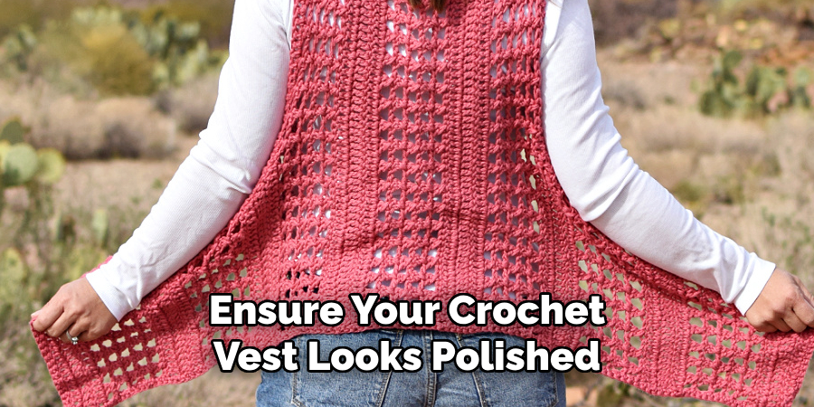 Ensure Your Crochet Vest Looks Polished