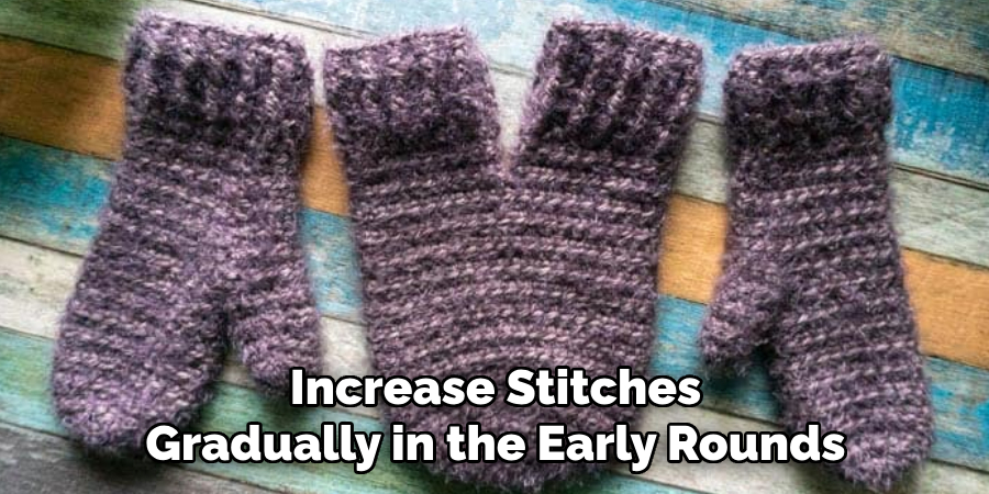 Increase Stitches Gradually in the Early Rounds