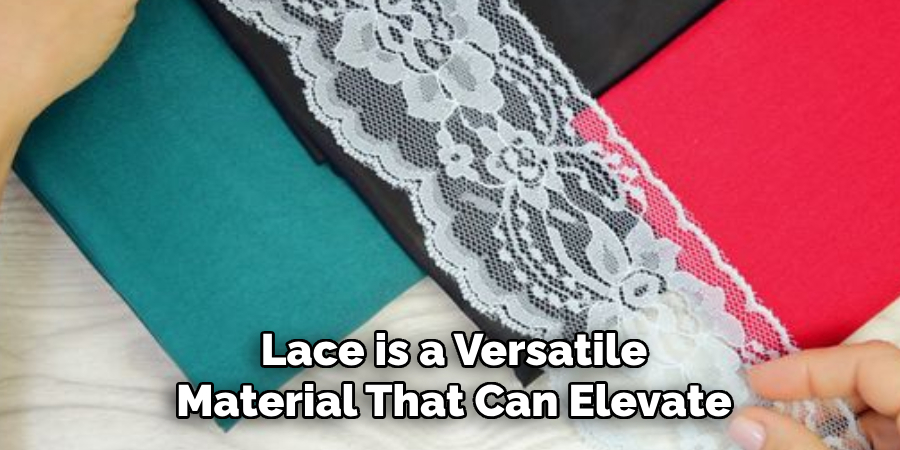 Lace is a Versatile Material That Can Elevate