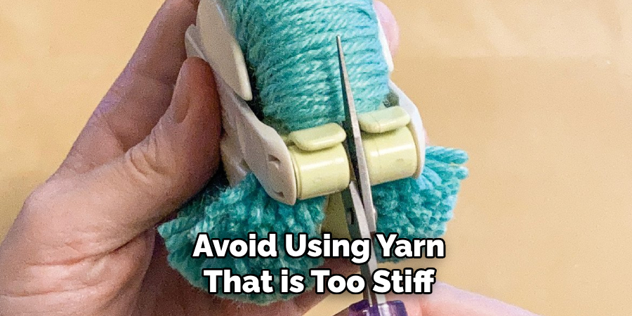 Avoid Using Yarn That is Too Stiff