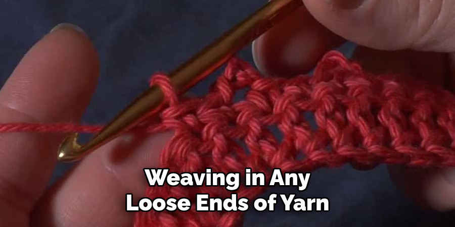 Weaving in Any Loose Ends of Yarn