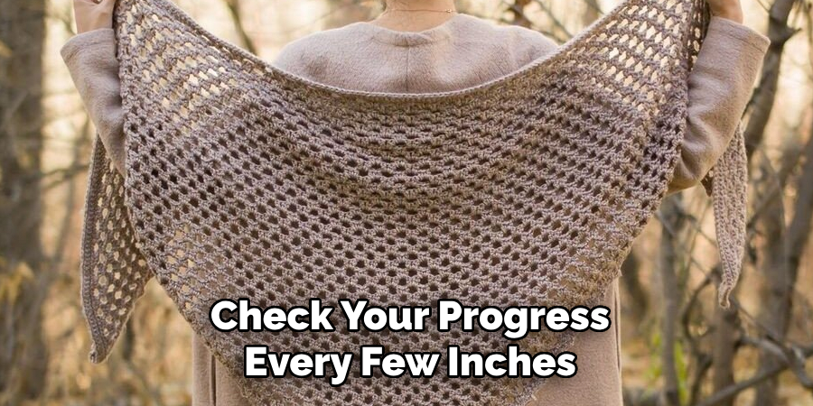 Check Your Progress Every Few Inches