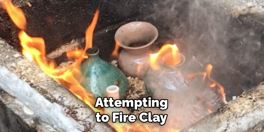 Attempting to Fire Clay