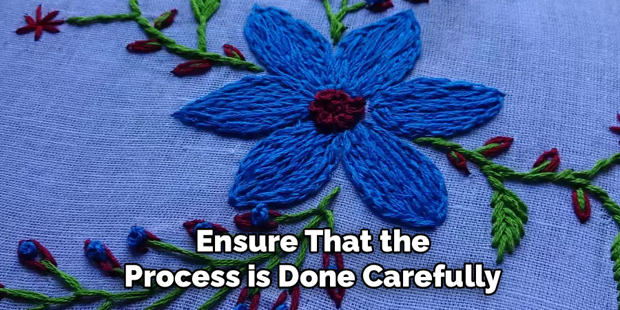 Ensure That the Process is Done Carefully