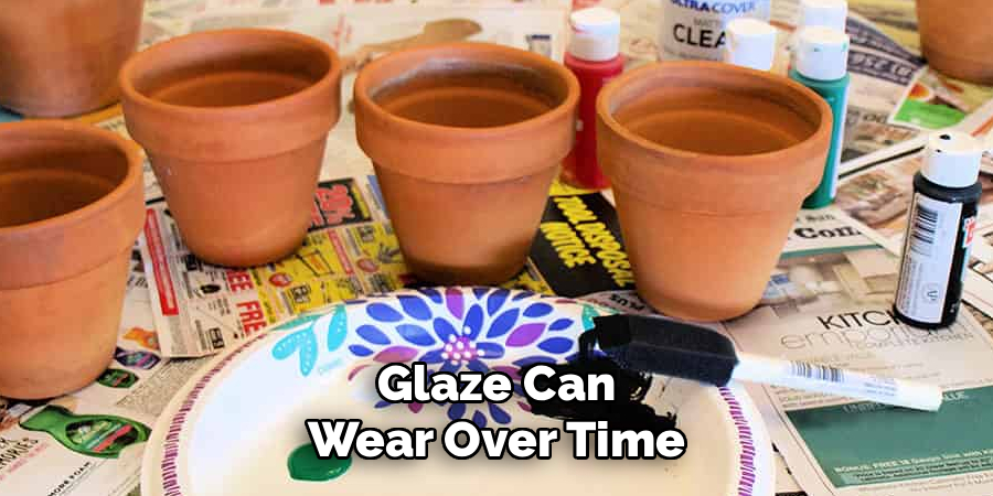 Glaze Can Wear Over Time