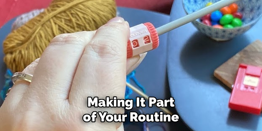 Making It Part of Your Routine