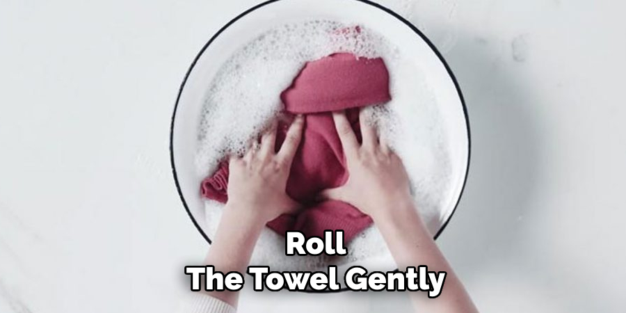 Roll
The Towel Gently 