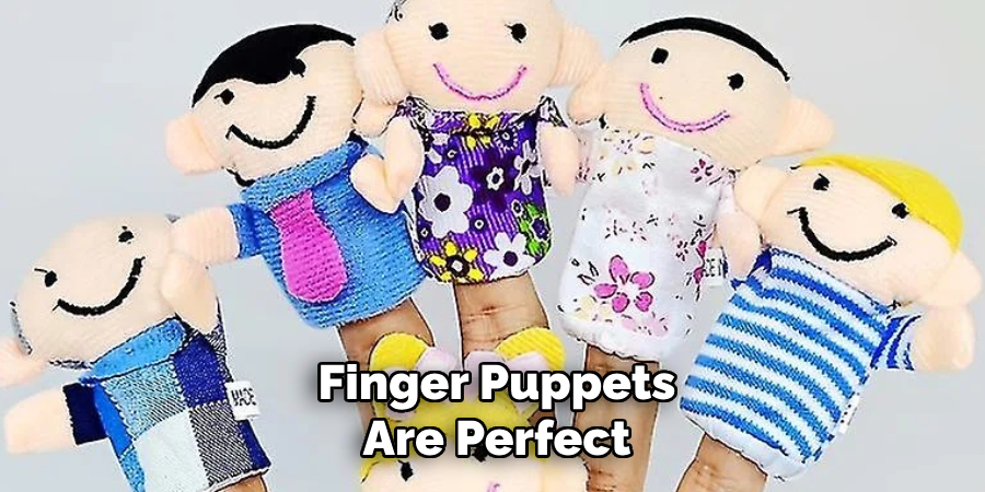Finger Puppets
Are Perfect